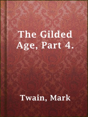 The Gilded Age, Part 4. - ebook
